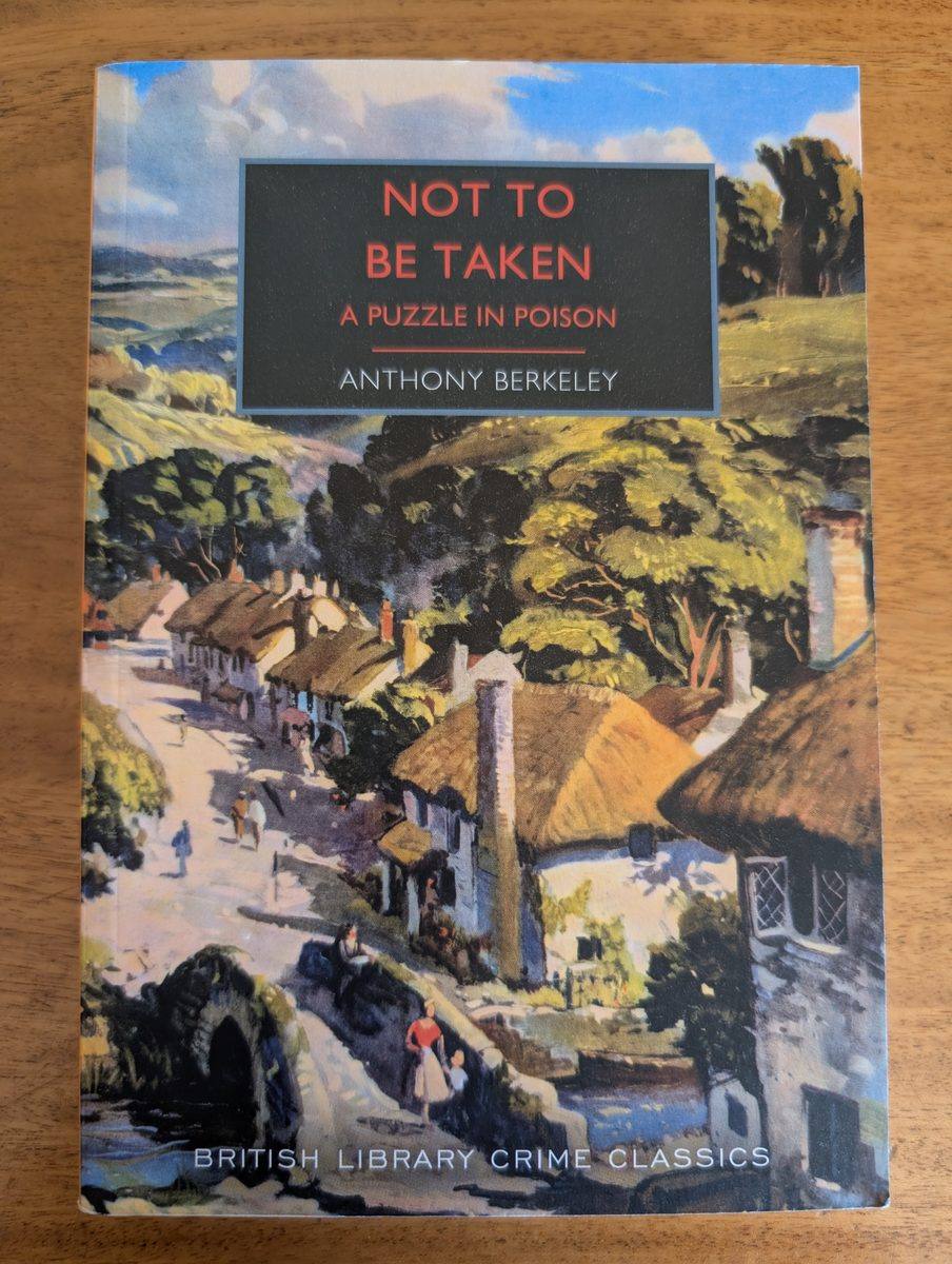 The front cover of the 2025 British Library Crime Classics paperback edition of Not To Be Taken by Anthony Berkeley. A vintage travel poster-style painting depicts a sunny English village street with thatched-roof cottages, lush trees, and rolling hills. The title 'NOT TO BE TAKEN: A PUZZLE IN POISON' appears in a black banner, with 'ANTHONY BERKELEY' beneath it.